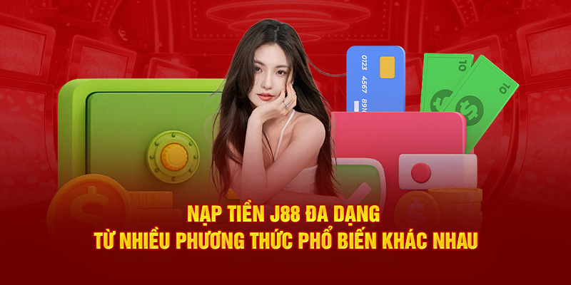 Điều kiện nạp tiền J88 dễ dàng cho newbie